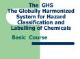 The GHS The Globally Harmonized System for Hazard Classification and Labelling of Chemicals PowerPoint PPT Presentation