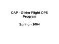 CAP - Glider Flight OPS Program Spring - 2004 PowerPoint PPT Presentation