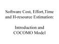 Software Cost, Effort,Time and H-resource Estimation: Introduction and COCOMO Model PowerPoint PPT Presentation