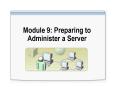 Module 9: Preparing to Administer a Server PowerPoint PPT Presentation