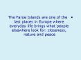 "The Faroe Islands are one of the last places in Europe where everyday life brings what people elsew PowerPoint PPT Presentation
