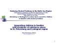 Reducing Alcohol Problems in the Baltic Sea Region International Conference on Effective Approaches to Tackle Alcohol Related Problems in Local Communities Riga, March 12-13, 2007 Workshop 1: Strategies to reduce harm caused to children      in PowerPoint PPT Presentation