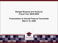Budget Request and Analysis Fiscal Year 2005-2006 Presentation to Senate Finance Committee March 10, 2005 PowerPoint PPT Presentation