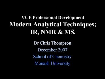 VCE Professional Development Modern Analytical Techniques; IR, NMR