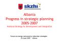 Albania Progress in strategic planning 2005-2007 National Strategy for Development and Integration PowerPoint PPT Presentation