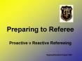 Preparing to Referee Proactive v Reactive Refereeing PowerPoint PPT Presentation