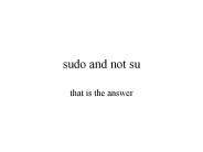 sudo and not su