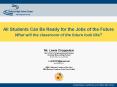 All Students Can Be Ready for the Jobs of the Future What will the classroom of the future look like? PowerPoint PPT Presentation
