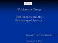 ISM Services Group Best Practices and the Purchasing of Services    Presented by: Tom Ribardo     October 15, 2004 PowerPoint PPT Presentation