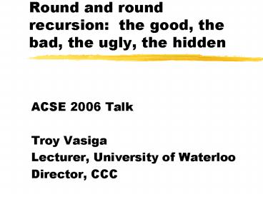 Round and round recursion: the good, the bad, the ugly, the hidden