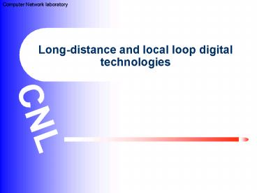 Longdistance and local loop digital technologies