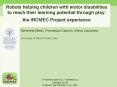 Robots helping children with motor disabilities to reach their learning potential through play: the IROMEC Project experience PowerPoint PPT Presentation