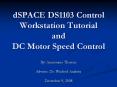 dSPACE DS1103 Control Workstation Tutorial and DC Motor Speed Control PowerPoint PPT Presentation
