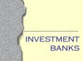 INVESTMENT BANKS PowerPoint PPT Presentation