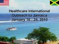 Healthcare International Outreach to Jamaica January 16 24, 2010 PowerPoint PPT Presentation
