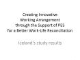 Creating Innovative Working Arrangement through the Support of PES for a Better Work-Life Reconciliation PowerPoint PPT Presentation