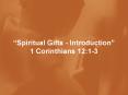 Spiritual Gifts Introduction 1 Corinthians 12:13 PowerPoint PPT Presentation