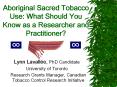 Aboriginal Sacred Tobacco Use: What Should You Know as a Researcher and Practitioner? PowerPoint PPT Presentation