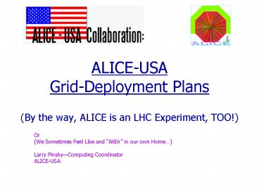 ALICE-USA Grid-Deployment Plans (By the way, ALICE is an LHC Experiment, TOO!)