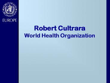 Robert Cultrara World Health Organization