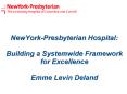 NewYork-Presbyterian Hospital: Building a Systemwide Framework for Excellence Emme Levin Deland PowerPoint PPT Presentation