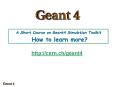 A Short Course on Geant4 Simulation Toolkit  How to learn more? PowerPoint PPT Presentation