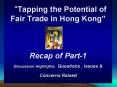 Tapping the Potential of Fair Trade in Hong Kong Recap of Part1 Discussion Highlights, Questions , I PowerPoint PPT Presentation