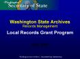 Washington State Archives Records Management Local Records Grant Program PowerPoint PPT Presentation