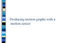 Producing motion graphs with a motion sensor PowerPoint PPT Presentation