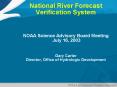National River Forecast Verification System   NOAA Science Advisory Board Meeting July 16, 2003  Gary Carter Director, Office of Hydrologic Development PowerPoint PPT Presentation