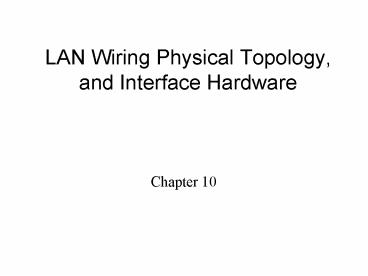 LAN Wiring Physical Topology, and Interface Hardware