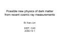 Possible new physics of dark matter from recent cosmic ray measurements PowerPoint PPT Presentation