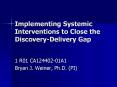 Implementing Systemic Interventions to Close the DiscoveryDelivery Gap PowerPoint PPT Presentation