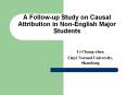 A Follow-up Study on Causal Attribution in Non-English Major Students PowerPoint PPT Presentation