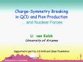 Charge-Symmetry Breaking in QCD and Pion Production  U. van Kolck University of Arizona  Supported in part by US DOE and Sloan Foundation PowerPoint PPT Presentation
