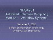 INFS4201 Distributed Enterprise Computing Module 1: Workflow Systems