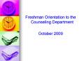 Freshman Orientation to the Counseling Department PowerPoint PPT Presentation