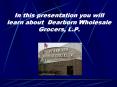 In this presentation you will learn about Dearborn Wholesale Grocers, L'P' PowerPoint PPT Presentation