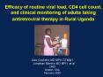 Efficacy of routine viral load, CD4 cell count, and clinical monitoring of adults taking antiretroviral therapy in Rural Uganda PowerPoint PPT Presentation