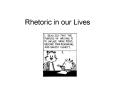 Rhetoric in our Lives PowerPoint PPT Presentation