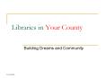 Libraries in Your County PowerPoint PPT Presentation