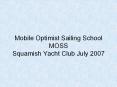 Mobile Optimist Sailing School MOSS Squamish Yacht Club July 2007 PowerPoint PPT Presentation