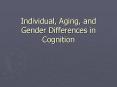 Individual, Aging, and Gender Differences in Cognition PowerPoint PPT Presentation