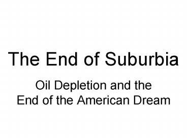 The End of Suburbia