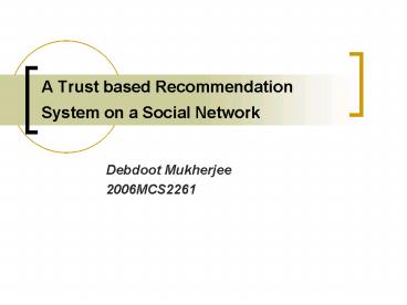 A Trust based Recommendation System on a Social Network