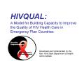 HIVQUAL: A Model for Building Capacity to Improve the Quality of HIV Health Care in Emergency Plan C PowerPoint PPT Presentation