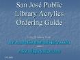 San Jos Public Library Acrylics Ordering Guide Using Products From: www'clearsolutionsdisplays'com a