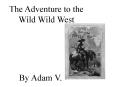 The Adventure to the Wild Wild West PowerPoint PPT Presentation