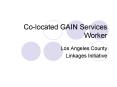Co-located GAIN Services Worker PowerPoint PPT Presentation