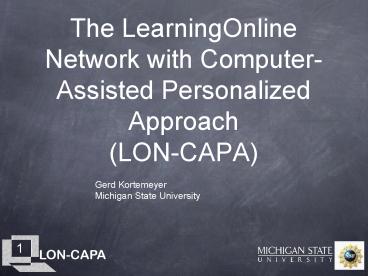 The LearningOnline Network with ComputerAssisted Personalized Approach LONCAPA